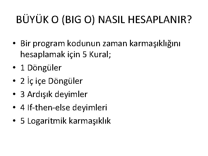 BÜYÜK O (BIG O) NASIL HESAPLANIR? • Bir program kodunun zaman karmaşıklığını hesaplamak için