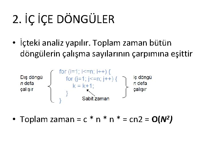 2. İÇ İÇE DÖNGÜLER • İçteki analiz yapılır. Toplam zaman bütün döngülerin çalışma sayılarının