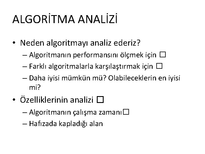 ALGORİTMA ANALİZİ • Neden algoritmayı analiz ederiz? – Algoritmanın performansını ölçmek için � –
