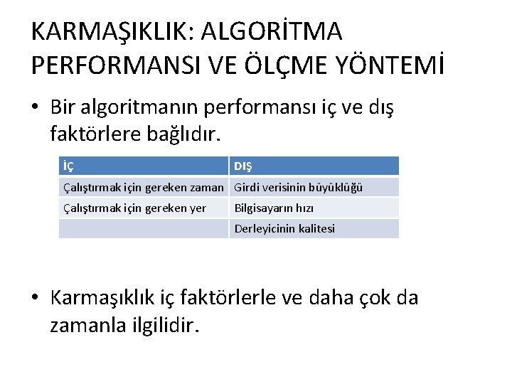 KARMAŞIKLIK: ALGORİTMA PERFORMANSI VE ÖLÇME YÖNTEMİ • Bir algoritmanın performansı iç ve dış faktörlere