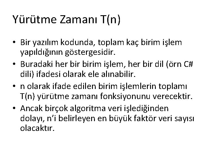 Yürütme Zamanı T(n) • Bir yazılım kodunda, toplam kaç birim işlem yapıldığının göstergesidir. •