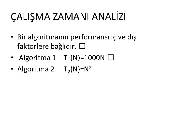ÇALIŞMA ZAMANI ANALİZİ • Bir algoritmanın performansı iç ve dış faktörlere bağlıdır. � •