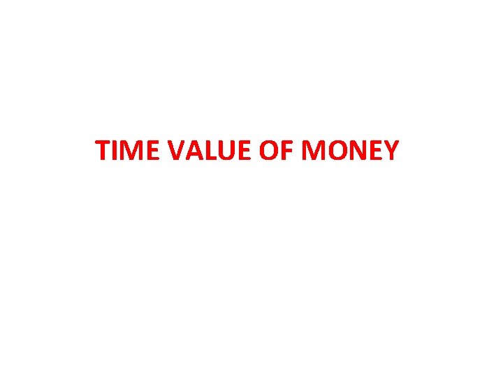 TIME VALUE OF MONEY TIME VALUE OF MONEY