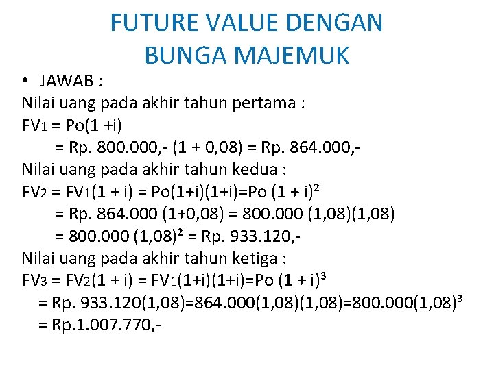 FUTURE VALUE DENGAN BUNGA MAJEMUK • JAWAB : Nilai uang pada akhir tahun pertama FUTURE VALUE DENGAN BUNGA MAJEMUK • JAWAB : Nilai uang pada akhir tahun pertama