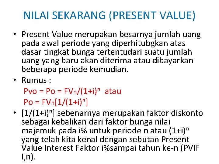 NILAI SEKARANG (PRESENT VALUE) • Present Value merupakan besarnya jumlah uang pada awal periode NILAI SEKARANG (PRESENT VALUE) • Present Value merupakan besarnya jumlah uang pada awal periode
