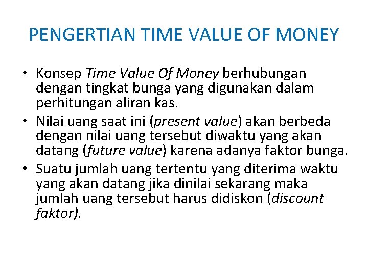 PENGERTIAN TIME VALUE OF MONEY • Konsep Time Value Of Money berhubungan dengan tingkat PENGERTIAN TIME VALUE OF MONEY • Konsep Time Value Of Money berhubungan dengan tingkat