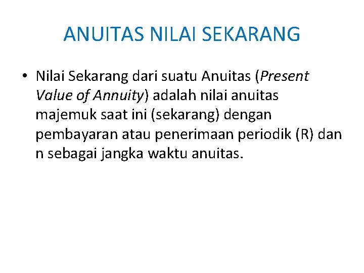ANUITAS NILAI SEKARANG • Nilai Sekarang dari suatu Anuitas (Present Value of Annuity) adalah ANUITAS NILAI SEKARANG • Nilai Sekarang dari suatu Anuitas (Present Value of Annuity) adalah
