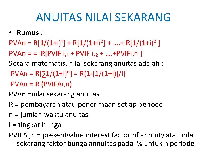 ANUITAS NILAI SEKARANG • Rumus : PVAn = R[1/(1+i)¹] + R[1/(1+i)²] + …. +
