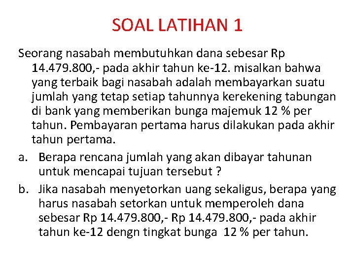 SOAL LATIHAN 1 Seorang nasabah membutuhkan dana sebesar Rp 14. 479. 800, - pada SOAL LATIHAN 1 Seorang nasabah membutuhkan dana sebesar Rp 14. 479. 800, - pada
