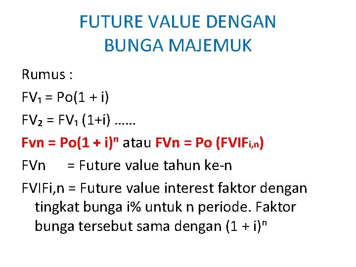 FUTURE VALUE DENGAN BUNGA MAJEMUK Rumus : FV₁ = Po(1 + i) FV₂ = FUTURE VALUE DENGAN BUNGA MAJEMUK Rumus : FV₁ = Po(1 + i) FV₂ =