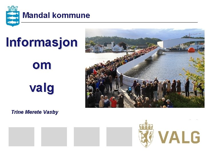 Mandal kommune Informasjon om valg Trine Merete Vasby 