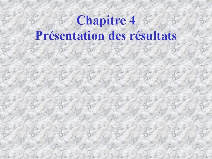 Chapitre 4 Présentation des résultats 