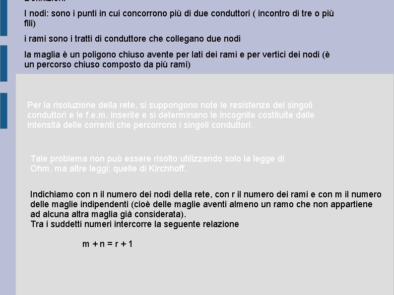 Definizioni I nodi: sono i punti in cui concorrono più di due conduttori (