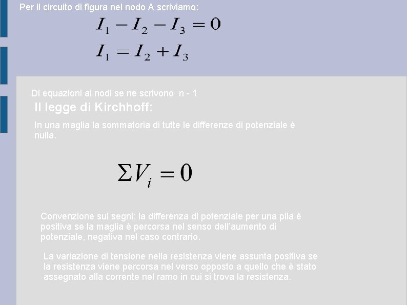 Per il circuito di figura nel nodo A scriviamo: Di equazioni ai nodi se