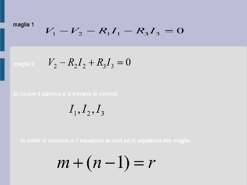 maglia 1 maglia 2 Si risolve il sistema e si trovano le correnti In