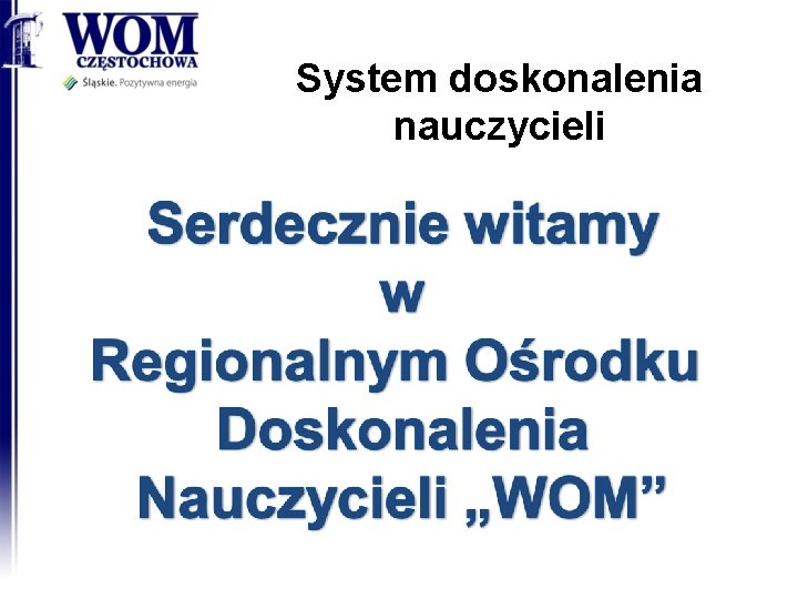 System doskonalenia nauczycieli 2/24/2021 RODN "WOM" w Częstochowie 1 