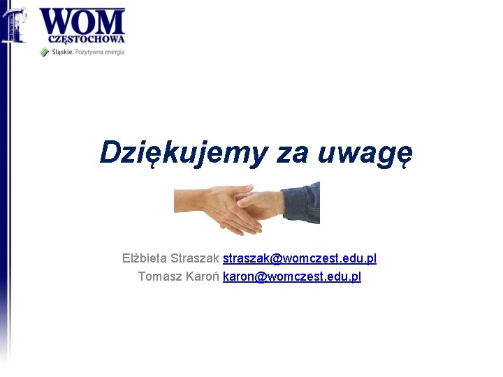 Dziękujemy za uwagę Elżbieta Straszak straszak@womczest. edu. pl Tomasz Karoń karon@womczest. edu. pl 