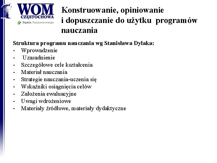 Konstruowanie, opiniowanie i dopuszczanie do użytku programów nauczania Struktura programu nauczania wg Stanisława Dylaka: