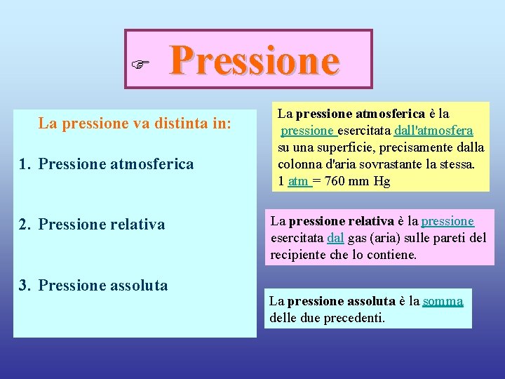 F Pressione La pressione va distinta in: 1. Pressione atmosferica 2. Pressione relativa 3.