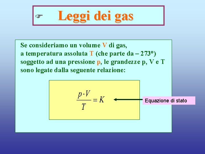 F Leggi dei gas Se consideriamo un volume V di gas, a temperatura assoluta