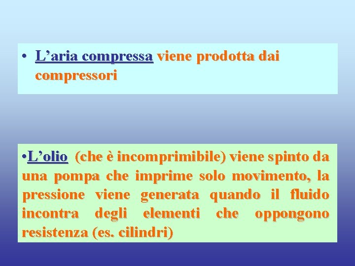  • L’aria compressa viene prodotta dai compressori • L’olio (che è incomprimibile) viene