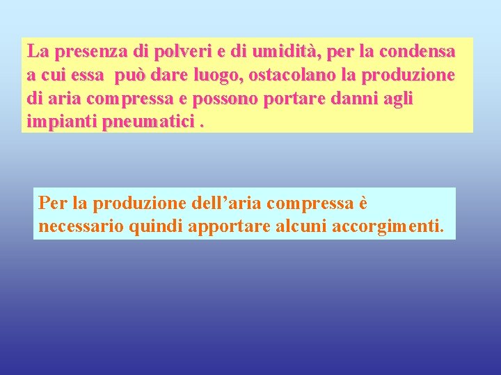 La presenza di polveri e di umidità, per la condensa a cui essa può