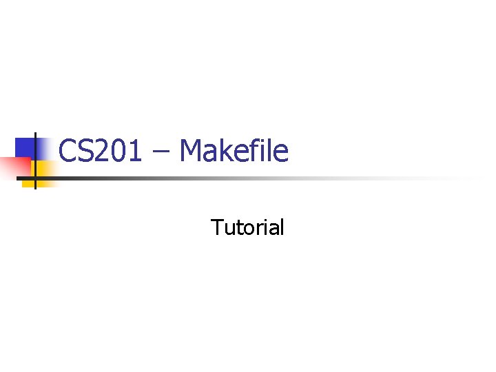 CS 201 – Makefile Tutorial 