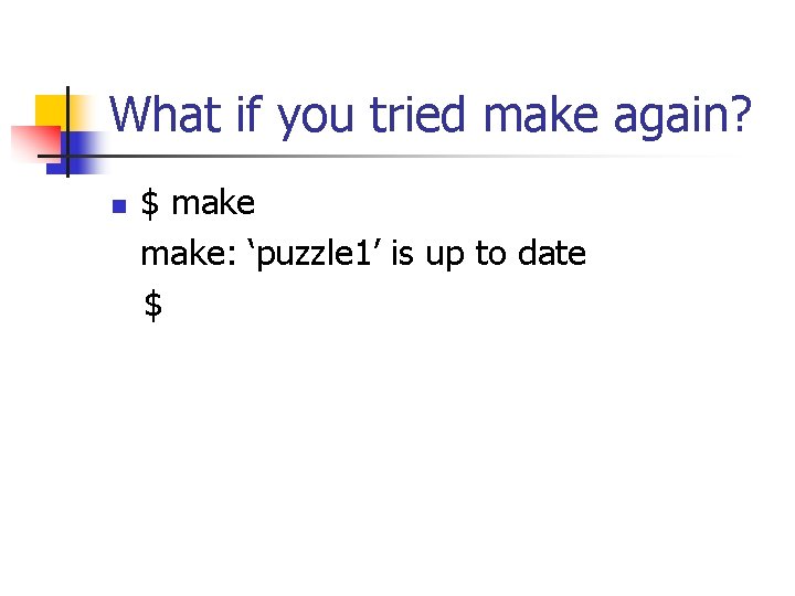 What if you tried make again? n $ make: ‘puzzle 1’ is up to