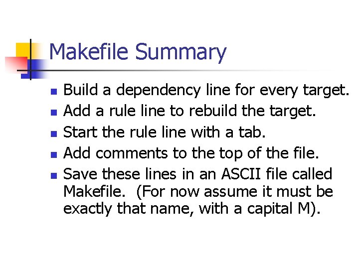 Makefile Summary n n n Build a dependency line for every target. Add a