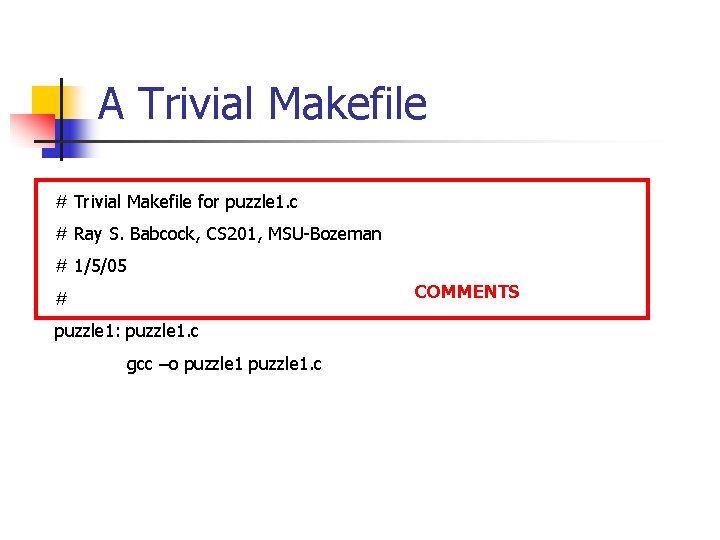 A Trivial Makefile # Trivial Makefile for puzzle 1. c # Ray S. Babcock,