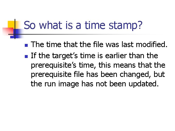 So what is a time stamp? n n The time that the file was