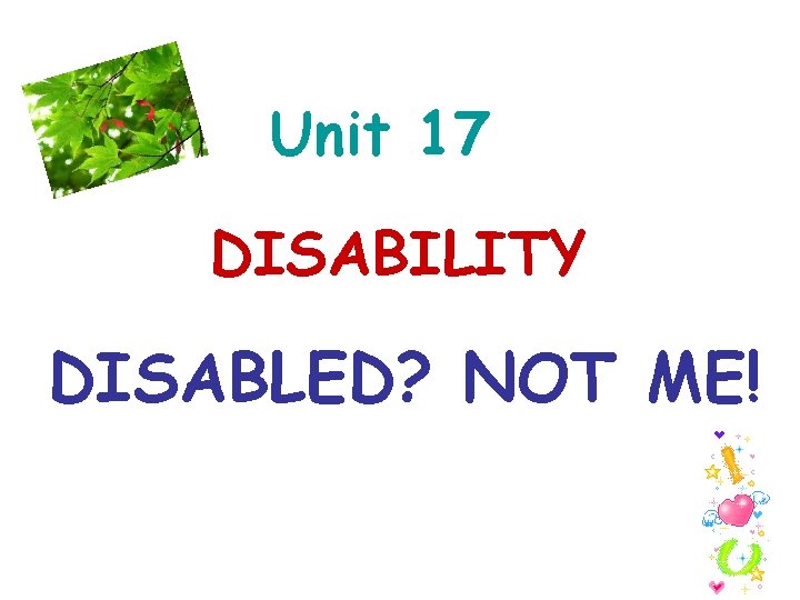 Unit 17 DISABILITY DISABLED? NOT ME! 