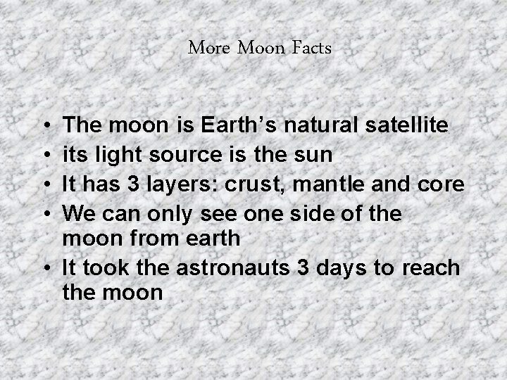 More Moon Facts • • The moon is Earth’s natural satellite its light source