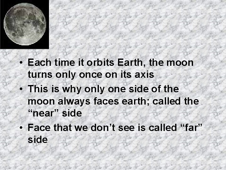  • Each time it orbits Earth, the moon turns only once on its