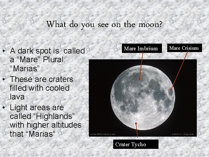 What do you see on the moon? • A dark spot is called a