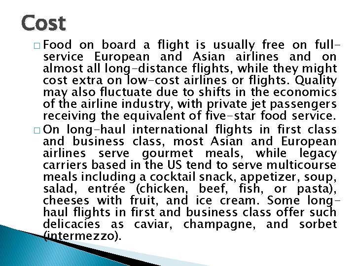 Cost � Food on board a flight is usually free on fullservice European and