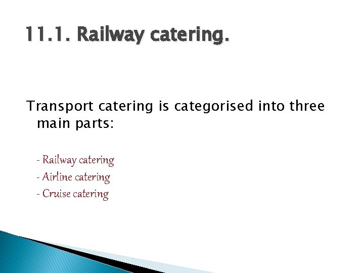 11. 1. Railway catering. Transport catering is categorised into three main parts: - Railway