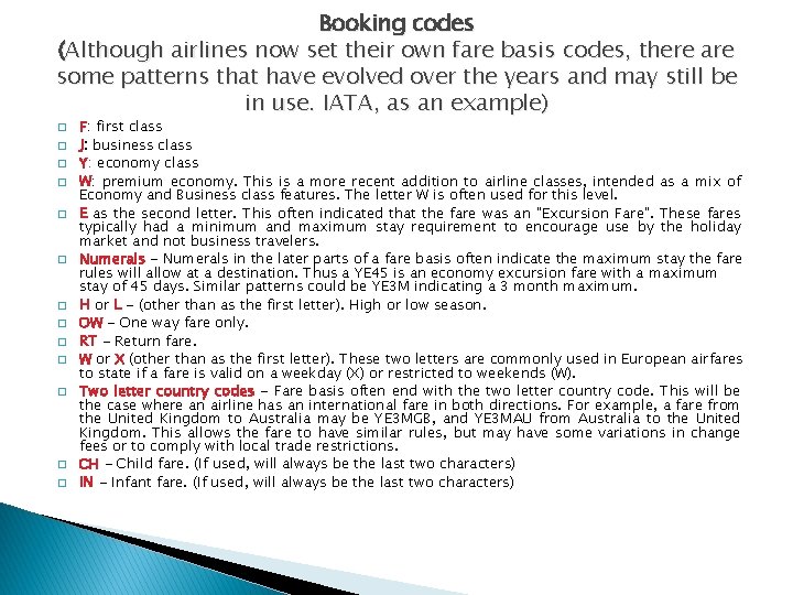 Booking codes (Although airlines now set their own fare basis codes, there are some