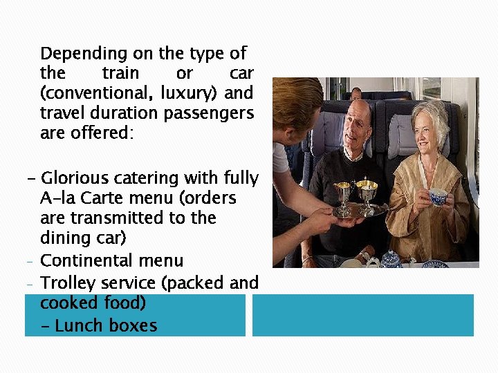 Depending on the type of the train or car (conventional, luxury) and travel duration