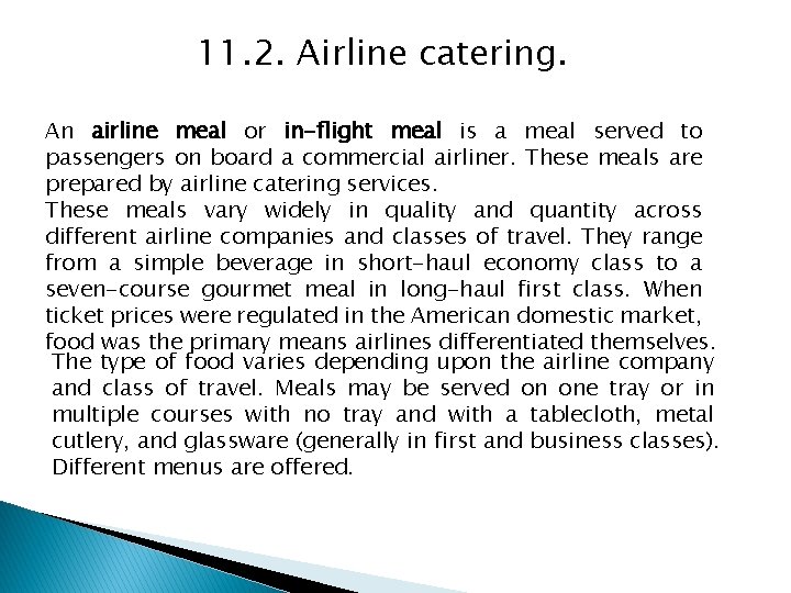 11. 2. Airline catering. An airline meal or in-flight meal is a meal served