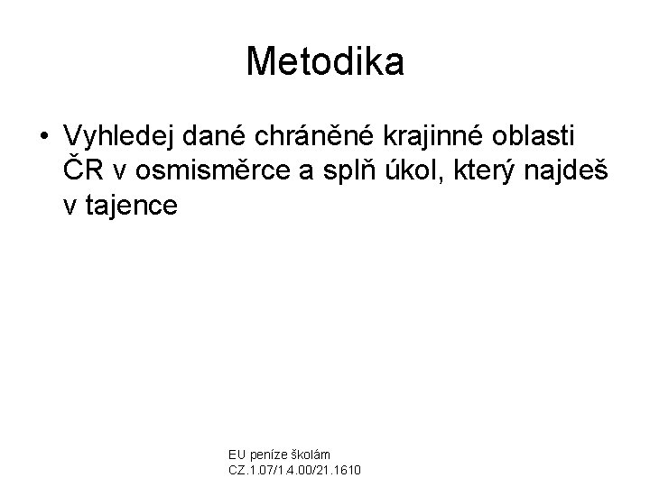 Metodika • Vyhledej dané chráněné krajinné oblasti ČR v osmisměrce a splň úkol, který