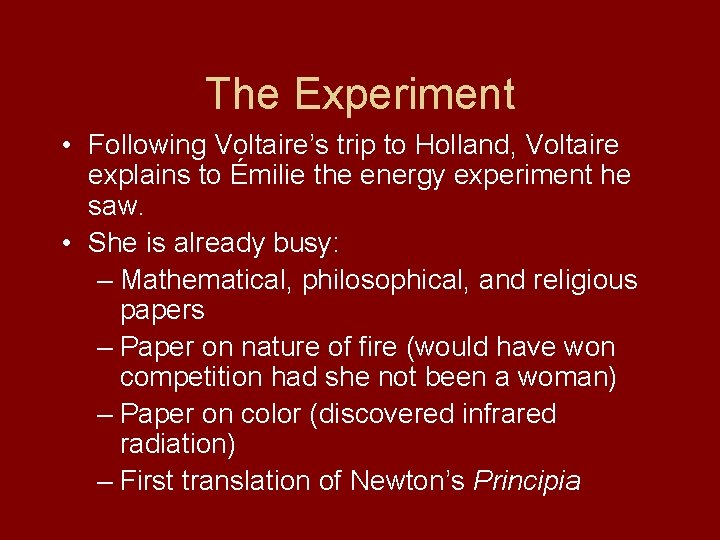 The Experiment • Following Voltaire’s trip to Holland, Voltaire explains to Émilie the energy