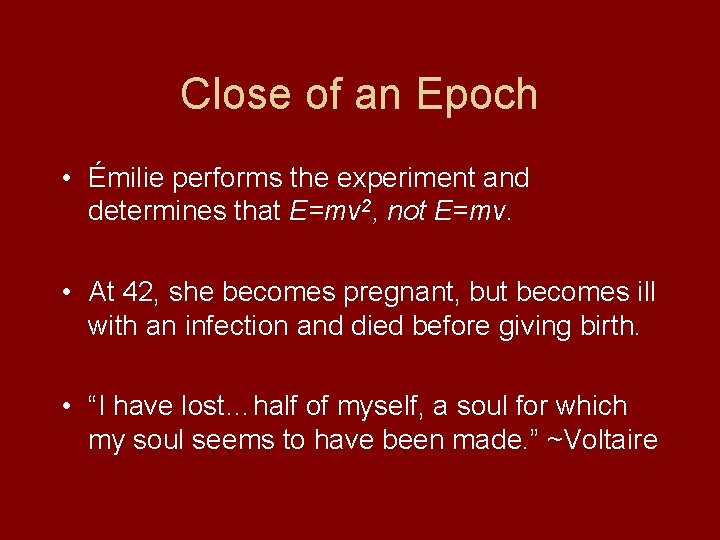 Close of an Epoch • Émilie performs the experiment and determines that E=mv 2,