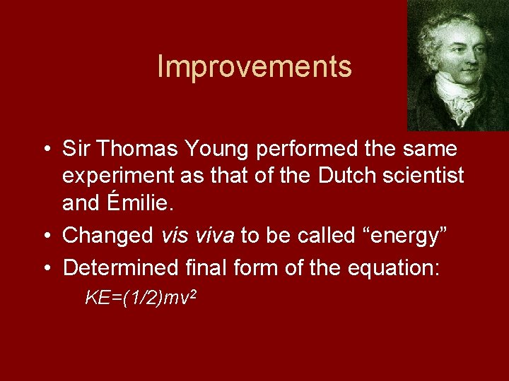 Improvements • Sir Thomas Young performed the same experiment as that of the Dutch