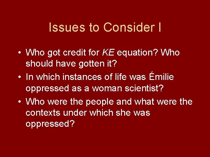 Issues to Consider I • Who got credit for KE equation? Who should have