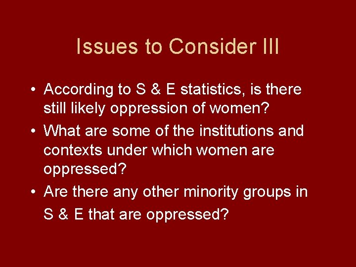 Issues to Consider III • According to S & E statistics, is there still