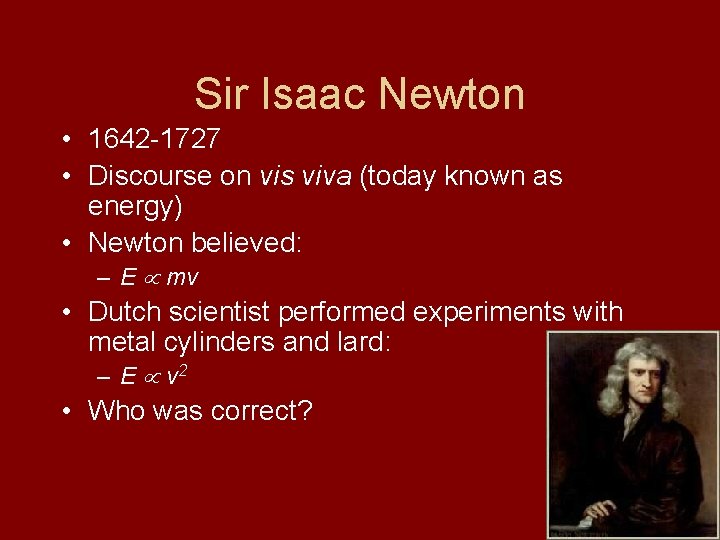 Sir Isaac Newton • 1642 -1727 • Discourse on vis viva (today known as