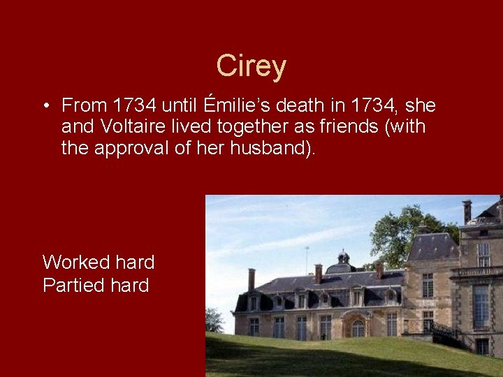 Cirey • From 1734 until Émilie’s death in 1734, she and Voltaire lived together