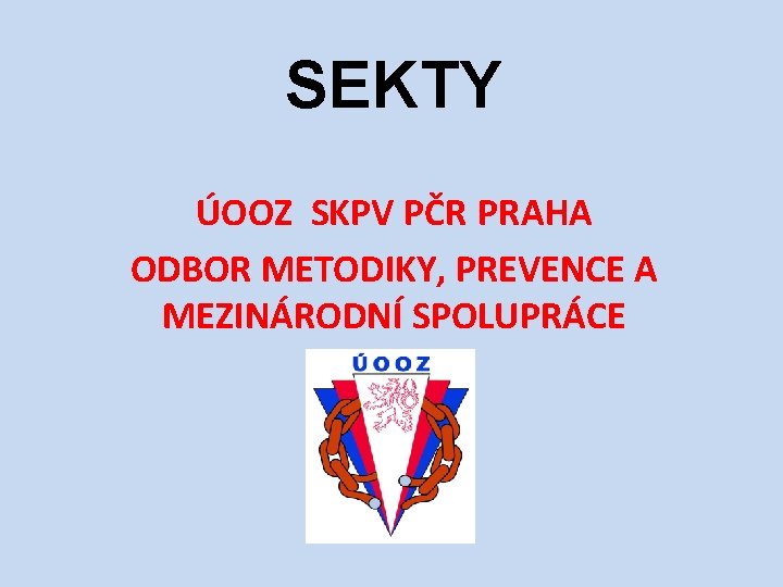 SEKTY ÚOOZ SKPV PČR PRAHA ODBOR METODIKY, PREVENCE A MEZINÁRODNÍ SPOLUPRÁCE 