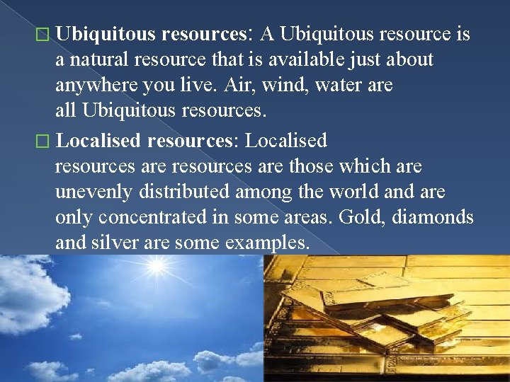 � Ubiquitous resources: A Ubiquitous resource is a natural resource that is available just